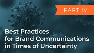 Best Practices for Brand Communications in Times of Uncertainty: Part 4