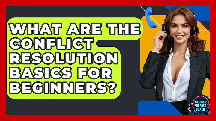 What Are The Conflict Resolution Basics For Beginners? - Customer Support Coach