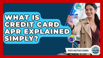 What Is Credit Card APR Explained Simply? - Points and Perks Channel