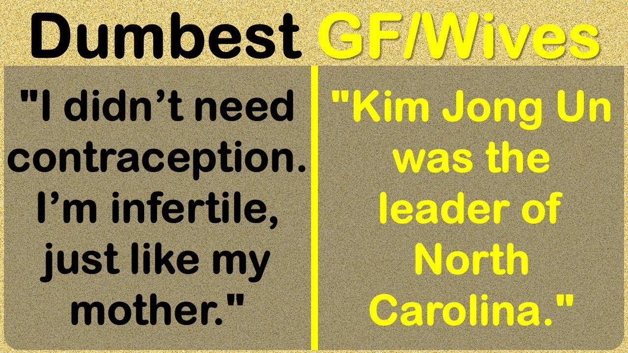 The Dumbest, Most Confounding Girlfriends and Wives