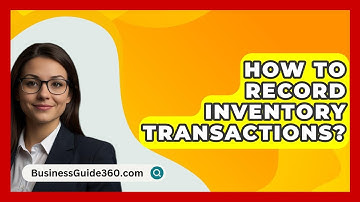 How To Record Inventory Transactions? - BusinessGuide360.com