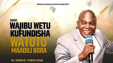 Somo: WAJIBU WETU WA KUFUNDISHA WATOTO MAADILI BORA (Na  Askofu Dr.  Fredrick Simon