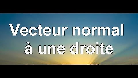 1G - Produit scalaire : vecteur normal à une droite