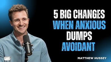 5 Big Changes When Anxious Dumps Avoidant || Matthew Hussy Motivation Speech
