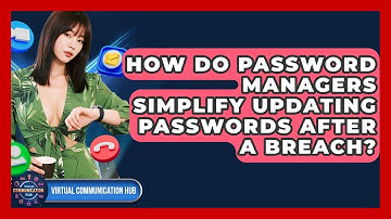How Do Password Managers Simplify Updating Passwords After A Breach? - Virtual Communication Hub