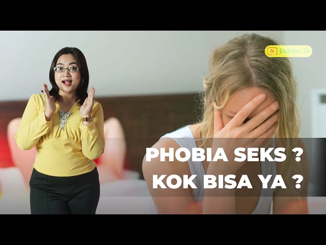 Dokter 24 - Berbagai Phobia Seks, Apa Kamu Salah Satunya? class=