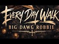 EVERY DAY WALK-Big Dawg Robbie