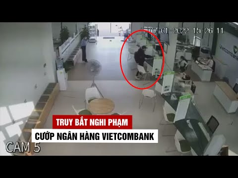 Video Truy bắt nghi phạm liều lĩnh cướp ngân hàng Vietcombank - youtube