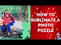 SUBLIMATION FOR BEGINNERS: SUBLIMATION PUZZLES FROM START TO FINISH