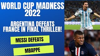 WORLD CUP FINALS MESSI GETS BRAGGING RIGHTS OVER RONALDO AND MBAPPE AS ARGENTINA BEATS FRANCE ON PEN