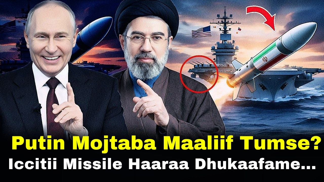 🔴 Putin Mojtaba Maaliif Tumse? Iccitii Missile Iran Haaraa 