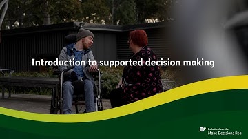 Make Decisions Real: Introduction to supported decision making (Video 1 of 6)