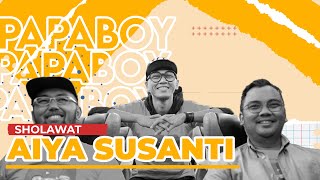 SHOLAWAT VERSI AIYA SUSANTI - Papaboy