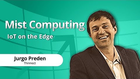 Mist Computing – Internet of Things (IoT) on the Edge