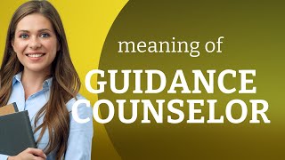 Understanding the Role of a Guidance Counselor Understanding the Role of a Guidance Counselor