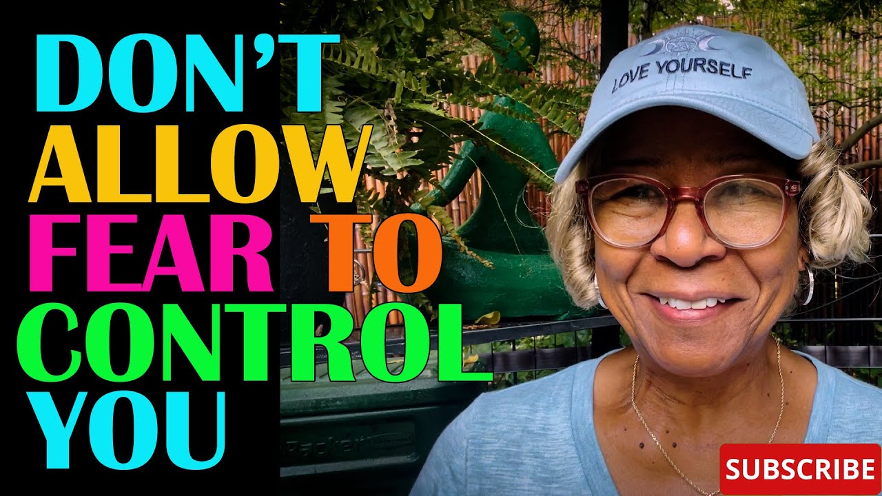 DON'T ALLOW FEAR TO CONTROL YOU  : Relationship advice , goals & tips