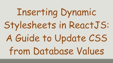 Inserting Dynamic Stylesheets in ReactJS: A Guide to Update CSS from Database Values