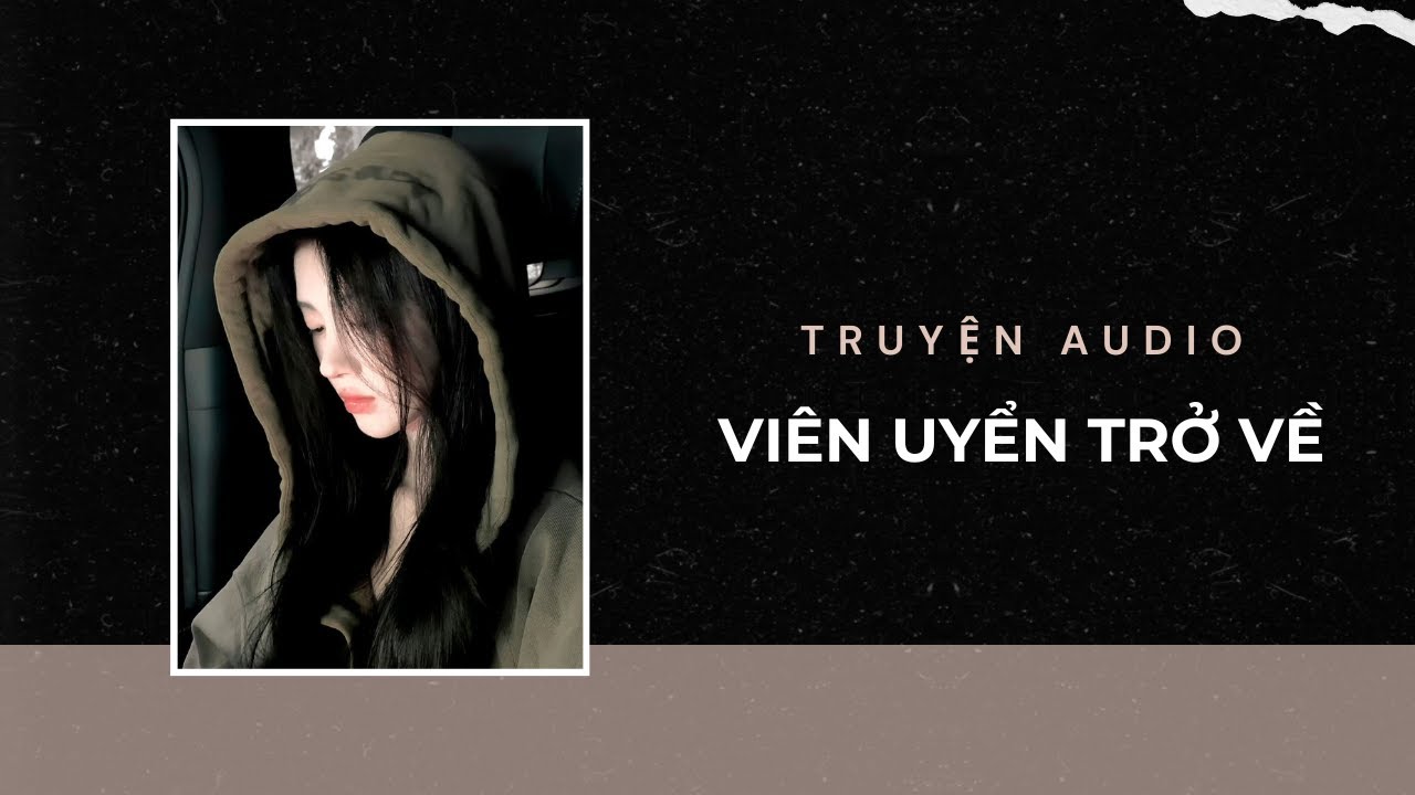 Truyện Audio / Viên Uyển Trở Về | Trần Thiên Minh