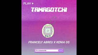 TAMAGOTCHI Remix - Francely Abreu x Kenia Os ( K OS Tema )