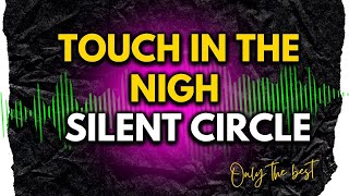 SILENT CIRCLE - TOUCH IN THE NIGH | 10HITBOX