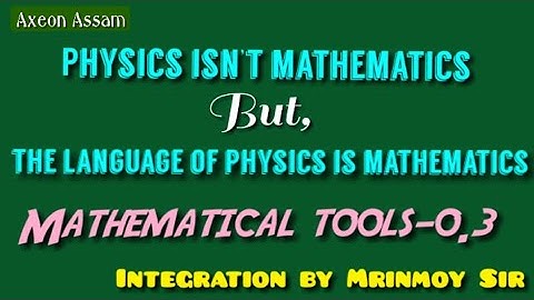 Mathematical tools part-3  in Assamese || মৃন্ময় ছাৰ || CALCULUS || INTEGRATION