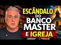 ESC&Acirc;NDALO DO BANCO MASTER E IGREJA