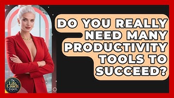 Do You Really Need Many Productivity Tools To Succeed? - The Life Coach Expert