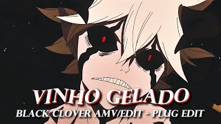 VINHO GELADO 🍷 | Black Clover | ANIME PLUG EDIT