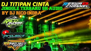 DJ TITIPAN CINTA JINGGLE SH AUDIO TERBARU BY DJ RICO INDRA