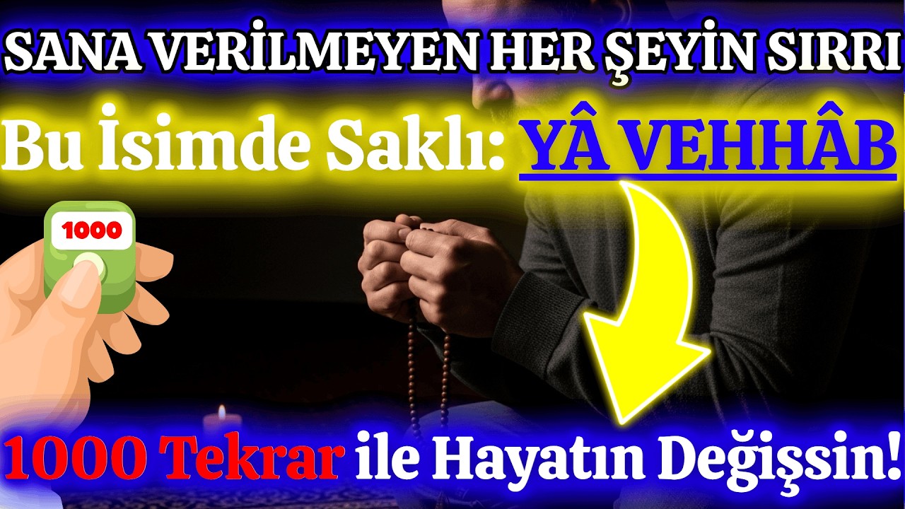 🎯 1000 Kez Yâ Vehhâb Zikret. Kapalı Kapılar Açılıyor! Verilmeyenlerin Sırrı Çözülüyor.