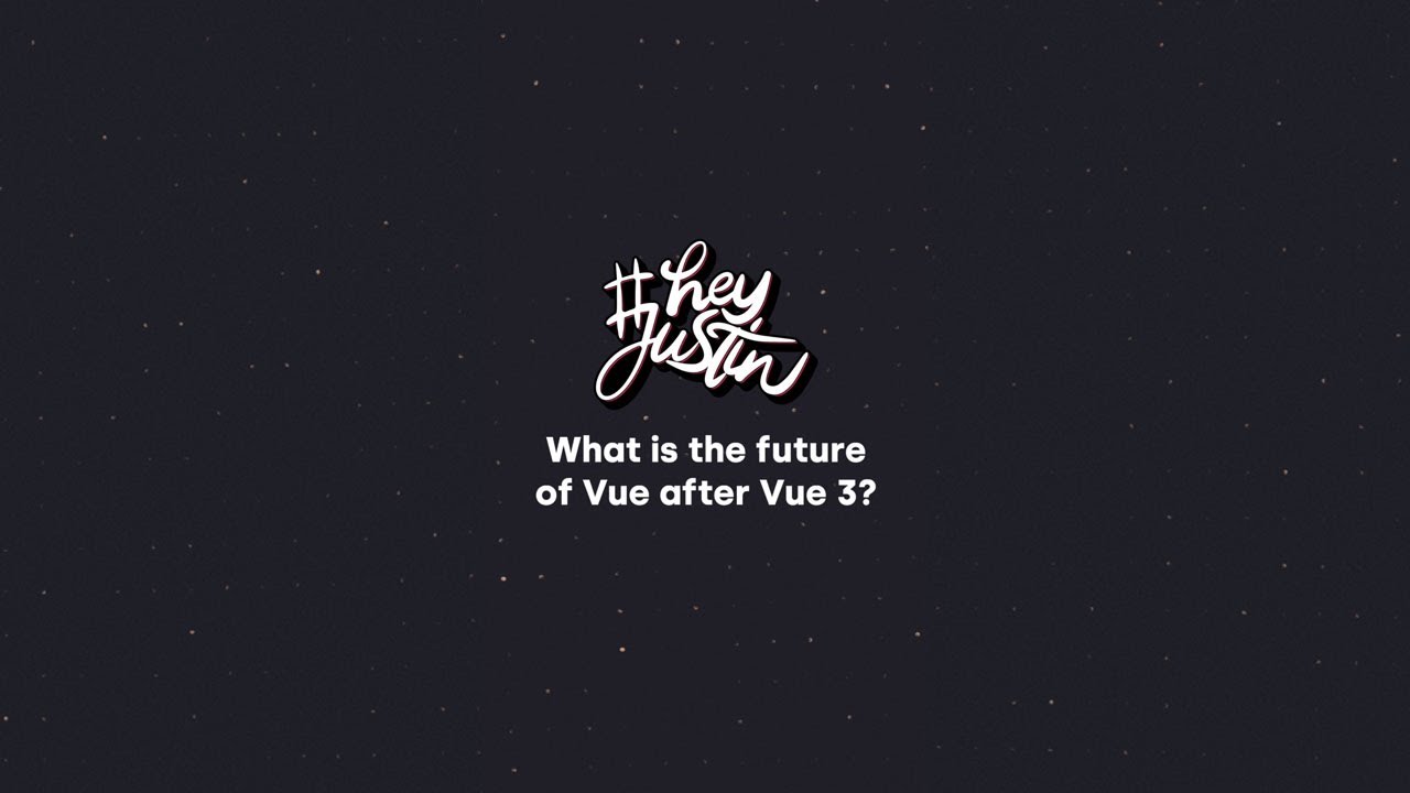 Where is Vue headed after Vue 3? #HeyJustin
