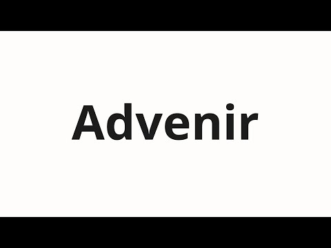 How to pronounce Advenir