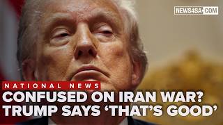 Trump: Thats good if Americans are confused about status of Iran war