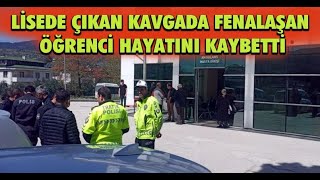 Lisede Çıkan Kavgada Fenalaşan Öğrenci Hayatını Kaybetti