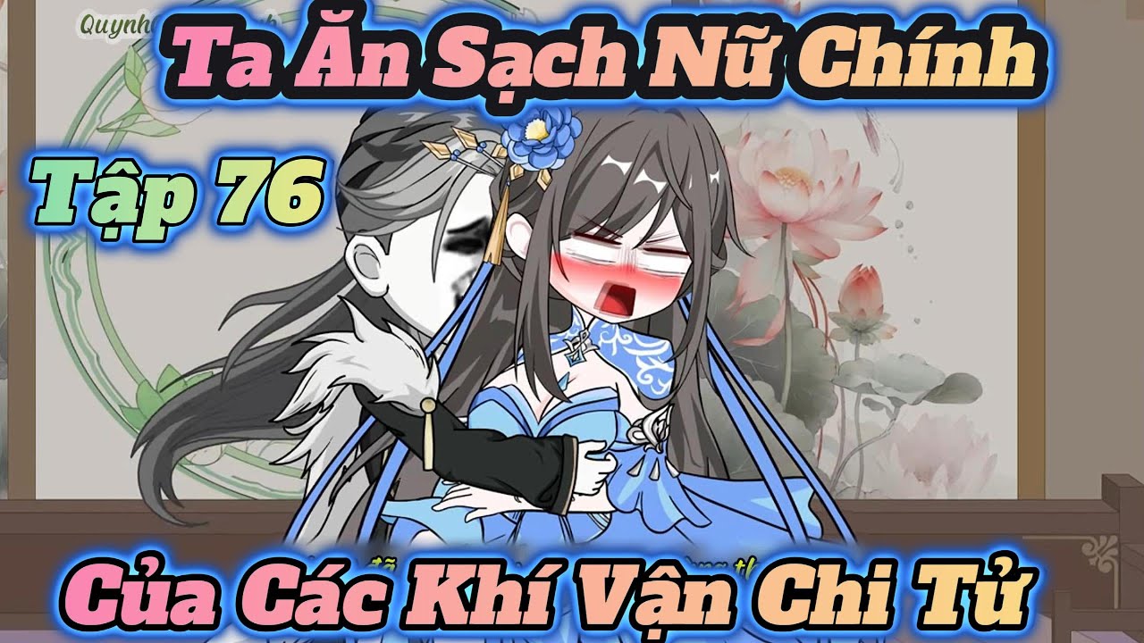Tập 76 l Ta Ăn Sạch Nữ Chính Của Các Khí Vận Chi Tử l ManhuaVietsub