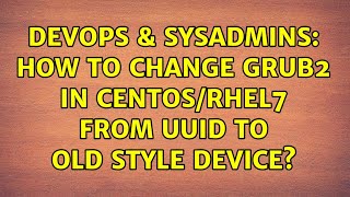DevOps & SysAdmins: How to change grub2 in CentOS/RHEL7 from UUID to old style device?