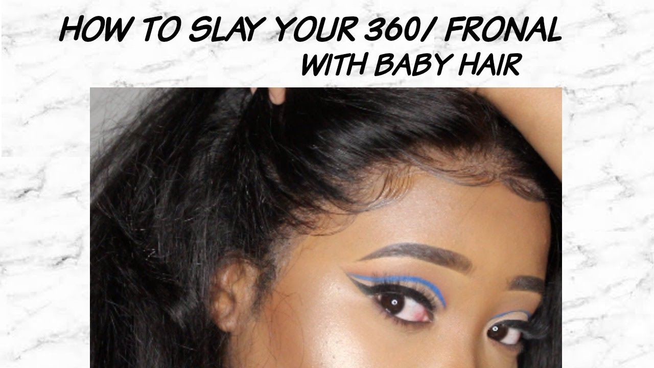 HOW TO S(LAY) YOUR 360FRONTAL WITH BABY HAIRS Mary Bankz YouTube