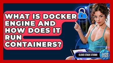 What Is Docker Engine And How Does It Run Containers? - Cloud Stack Studio