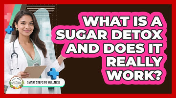 What Is A Sugar Detox And Does It Really Work? - Smart Steps to Wellness