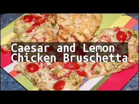 caesar and lemon chicken bruschetta