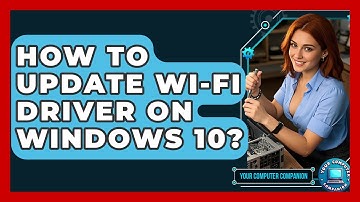 How To Update Wi-Fi Driver On Windows 10? - Your Computer Companion