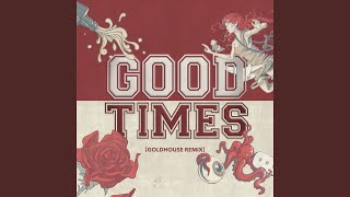 Смотреть клип Good Times (Goldhouse Remix)