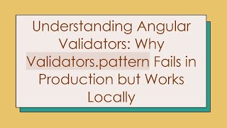 Understanding Angular Validators: Why Validators.pattern Fails in Production but Works Locally