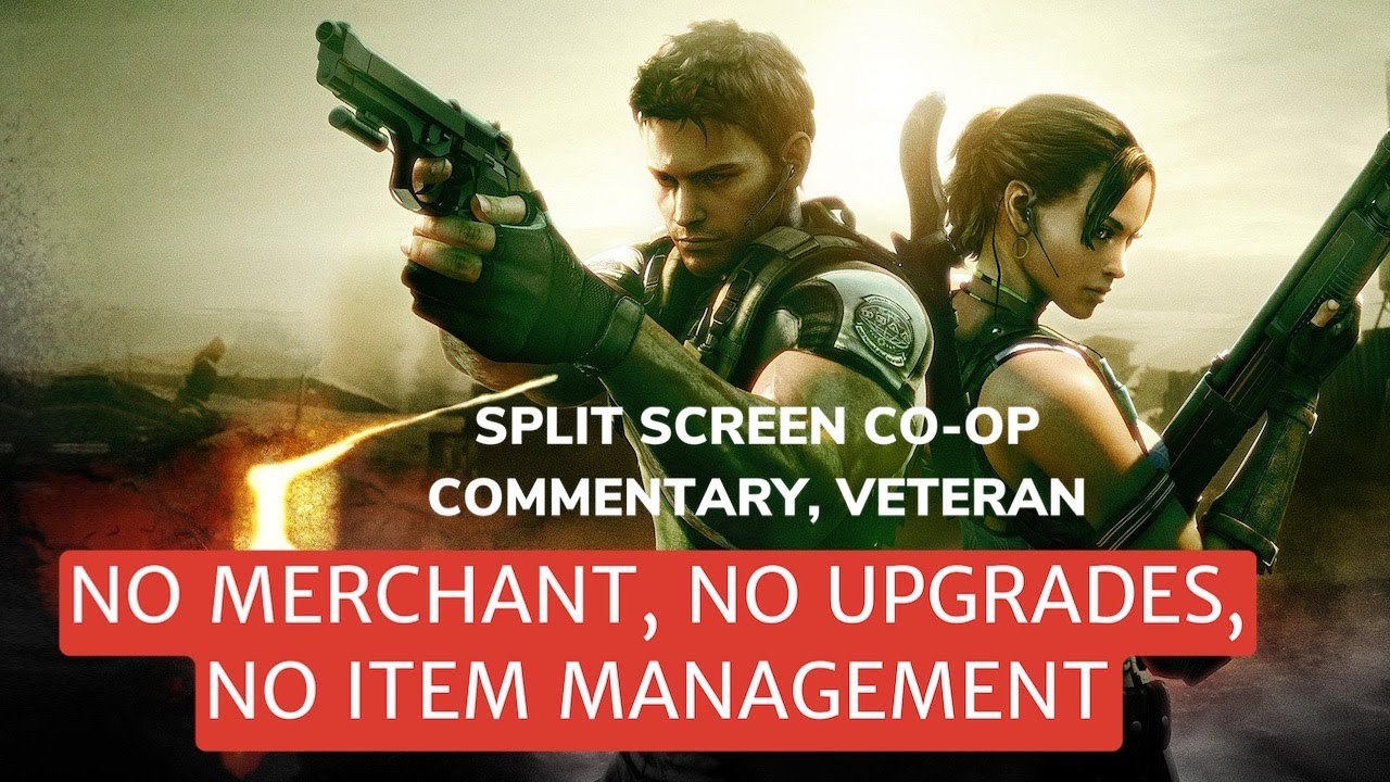 Resident Evil 5 - NO MERCHANT, NO UPGRADES, NO ITEM MANAGEMENT - Split Screen Co-op with Commentary
