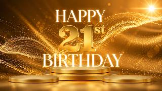 Happy 21st Birthday Screensaver I Wallpaper I Background I Golden Ambience Loop with 5 Hours Music