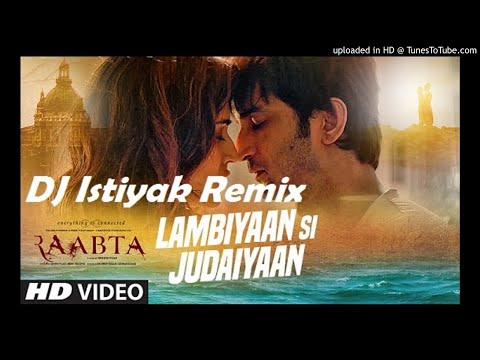 Lambiyaan Si Judaiyaan - Raabta (Arijit Singh)_DJ Istiyak