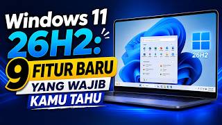 Windows 11 26H2: 9 Fitur Baru Yang Wajib Kamu Tahu