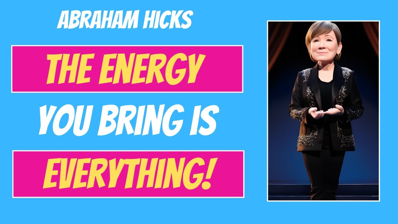 The Energy You Bring is Everything 😇 Abraham Hicks 2023 - YouTube
