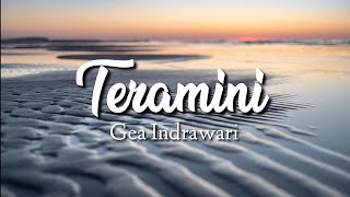 Teramini - Gea Indrawari (Lirik) ~Tuhan, benarkah kau mendengarku?Ke mana pergi doa-doaku?