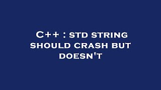 C Std String Should Crash But Doesnt